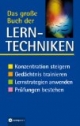 Das große Buch der Lerntechniken: Konzentration steigern. Gedächtnis trainieren. Lernstrategien anwenden. Prüfungen bestehen