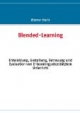 Blended-Learning: Entwicklung, Gestaltung, Betreuung und Evaluation von E-Learningunterstütztem Unterricht