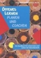 Offenes Lernen. Planen und Coachen. Ein Handbuch für Lehrerinnen und Lehrer in der Sekundarstufe
