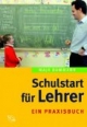 Schulstart für Lehrer. Ein Praxisbuch.