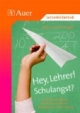 Hey, Lehrer! Schulangst?: Die Klasse besser führen, erfolgreicher unterrichten, im Schulalltag aufatmen