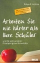 Arbeiten Sie nie härter als Ihre Schüler: und die sechs anderen Prinzipien guten Unterrichts