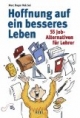 Hoffnung auf ein besseres Leben: 55 Job-Alternativen für Lehrer