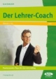 Der Lehrer-Coach: Praxiserprobte Tipps für den Lehreralltag. Klasse 1-13