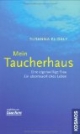 Mein Taucherhaus: Eine eigenwillige Frau, ein abenteuerliches Leben