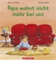 Papa wohnt nicht mehr bei uns