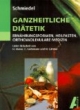 Ganzheitliche Diätetik. Ernährungsformen, Heilfasten, Orthomolekulare Medizin