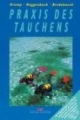 Praxis des Tauchens: Das Ausbildungsbuch mit Fragenkatalogen und Musterantworten für alle Stufen des Deutschen Tauchsportabzeichens sowie ... Kurs in Herz-Lungen-Wiederbelebung