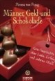 Männer, Geld und Schokolade: Eine Geschichte über Liebe, Erfolg und wahres Glück