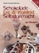 Schokolade, Eis & Konfekt selbstgemacht