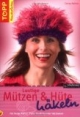 Lustige Mützen & Hüte häkeln: Für Feste, Partys, Piste, Fasching und Halloween