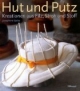 Hut und Putz: Kreationen aus Filz, Stroh und Stoff