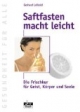 Saftfasten macht leicht Die Frischkur für Geist, Körper und Seele