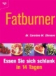 Fatburner. Essen Sie sich schlank in 14 Tagen