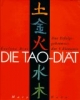 Die Tao-Diät. Das Erfolgsgeheimnis der 5 Elemente