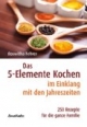 Das Fünf-Elemente Kochen im Einklang mit den Jahreszeiten. 250 Rezepte für die ganze Familie