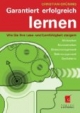 Garantiert erfolgreich lernen: Wie Sie Ihre Lese- und Lernfähigkeit steigern