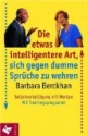 Die etwas intelligentere Art, sich gegen dumme Sprüche zu wehren. Selbstverteidigung mit Worten. Mit Trainingsprogramm