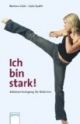 Ich bin stark!: Selbstverteidigung für Mädchen