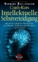 Crash-Kurs Intellektuelle Selbstverteidigung: Wie wir die alltägliche Manipulation aus Blenden, Täuschen und Vernebeln durchschauen