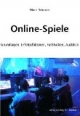 Online-Spiele: Grundlagen, Erfolgsfaktoren, Fallstudien, Ausblick