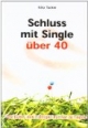Schluss mit Single über 40: Die Kunst, den richtigen Partner zu finden