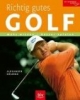 Richtig gutes Golf: Mehr wissen - besser spielen